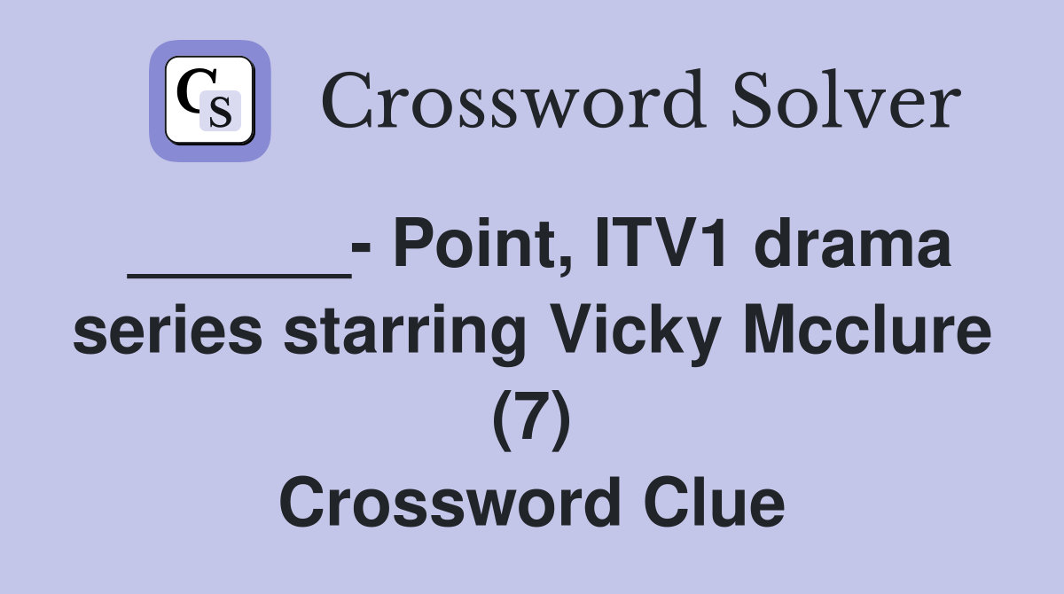 Point, ITV1 drama series starring Vicky Mcclure (7) Crossword Clue